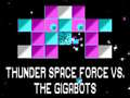 Thunder Space Force vs The Gigabots