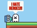 I hate heroes!!!