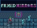 Frigid Mirrors