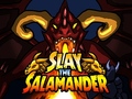 Slay the Salamander