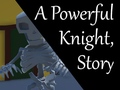A Powerful Knight, Story