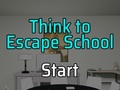 Think to Escape: School