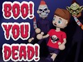 Boo! You Dead!