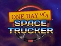 One Day of a Space Trucker