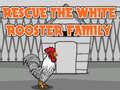 Rescue The White Rooster Family