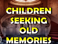 Children Seeking Old Memories