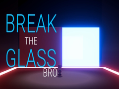 Break the Glass Bro