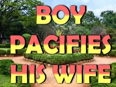 Boy Pacifies His Wife