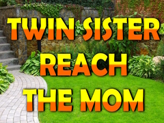 Twin Sister Reach The Mom