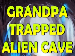 Grandpa Trapped Alien Cave