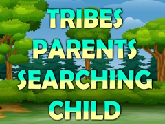 Tribes Parents Searching Child