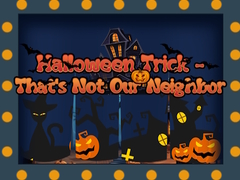 Halloween Trick - That's Not Our Neighbor