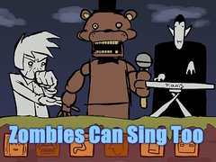 Zombies Can Sing Too