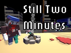 Still Two Minutes