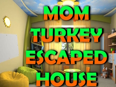 Mom Turkey Escaped House