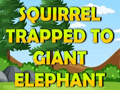 Squirrel Trapped To Giant Elephant