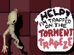 Help! I’m Trapped on The Torment Trapeze
