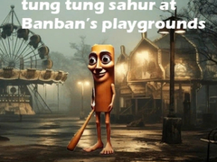 Tung Tung Sahur at Banban Playgrounds