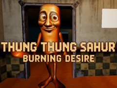 Thung Thung Sahur Burning Desire