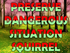 Preserve Dangerous Situation Squirrel