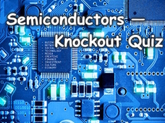 Semiconductors — Knockout Quiz