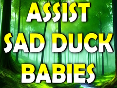 Assist Sad Duck Babies