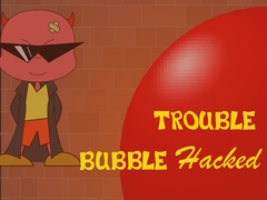 Bubble Trouble Hacked