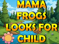 Mama Frog Looks For Child