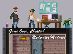 Game Over, Cheater! Moderator Madness