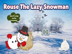 Rouse The Lazy Snowman