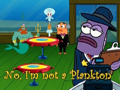 No, I'm not a Plankton