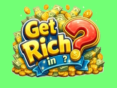 Get rich in?