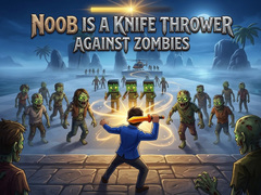 Noob is a Knife Thrower Against Zombies