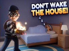 Don’t Wake the House!